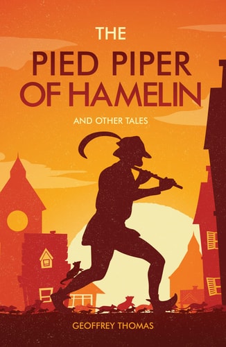 The Pied Piper of Hamelin: And Other Tales