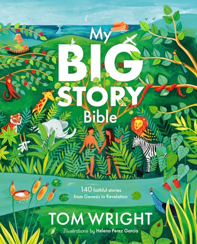 My Big Story Bible: 140 Faithful Stories, from Genesis to Revelation