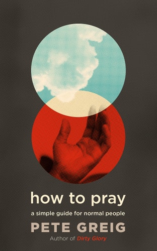 How to Pray: A Simple Guide for Normal People
