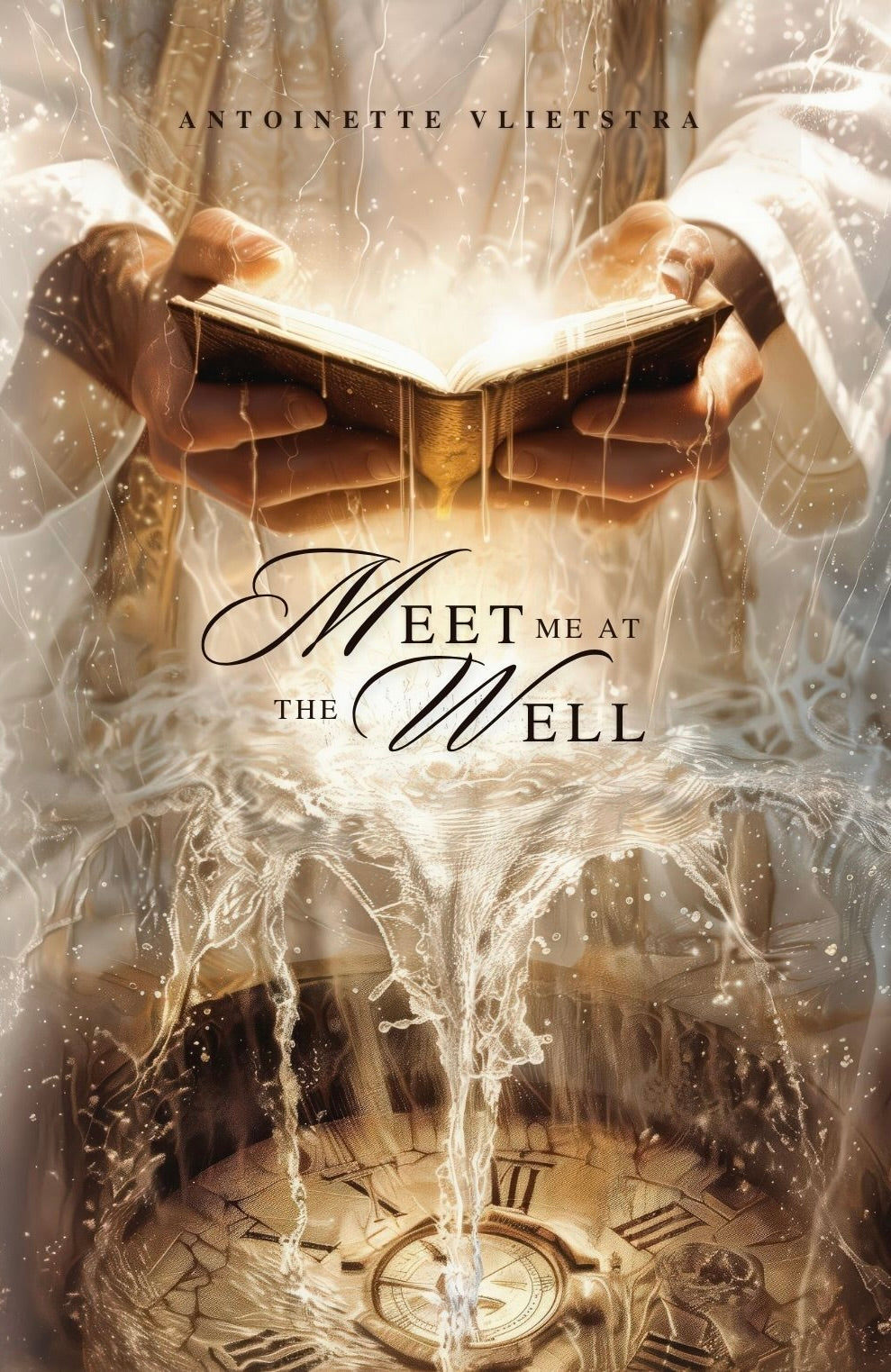 Meet Me At The Well: A Divine Appointment by Antoinette Vlietstra