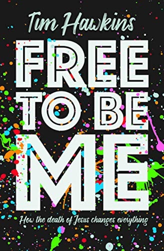 Free to Be Me: How the Death of Jesus Changes Everything