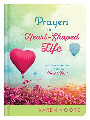 Prayers for a Heart-Shaped Life: Inspiring Prayers for Living Life "Heart First"