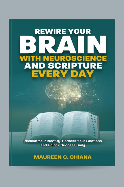 Rewire Your Brain With Neuroscience and Scripture Every Day: Maureen C. Chiana