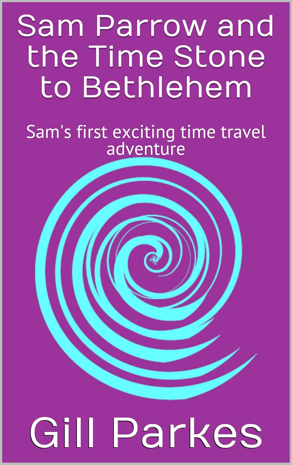 Sam Parrow and the Time Stone to Bethlehem by Gillian Parkes