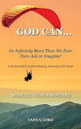 God Can: Do Infinitely More Than We Ever Dare Ask or Imagine! by Tanya Lord