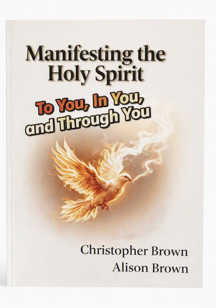 Manifesting the Holy Spirit : To You, In You and Through You By Christopher Brown & Alison Brown