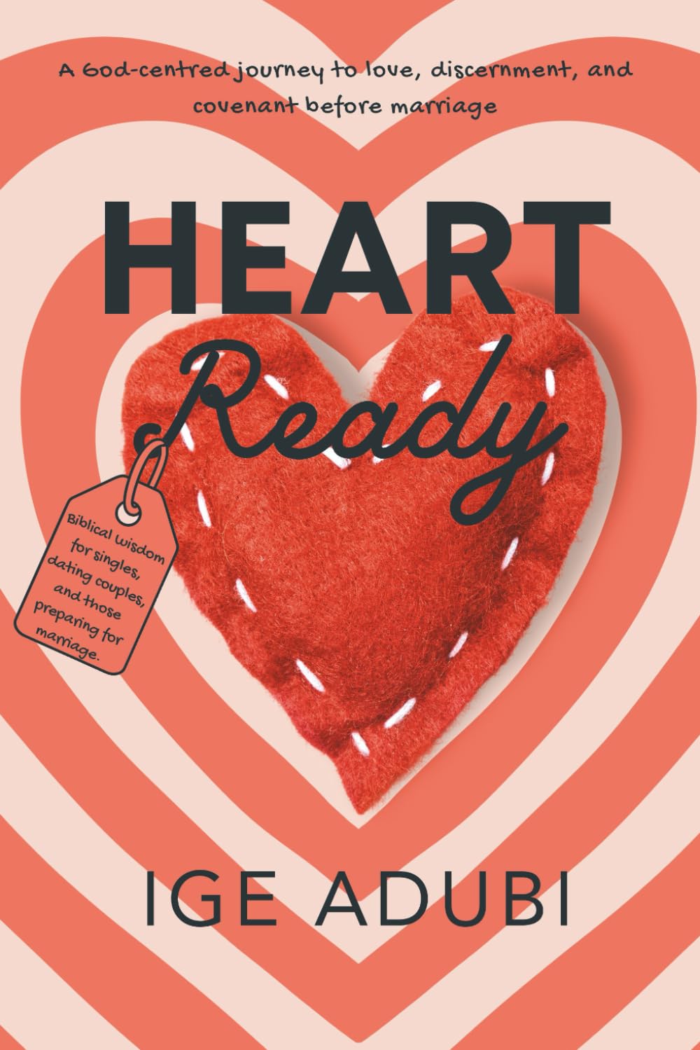 Heart Ready: A gentle guide to choosing love with wisdom and faith by Ige Adubi