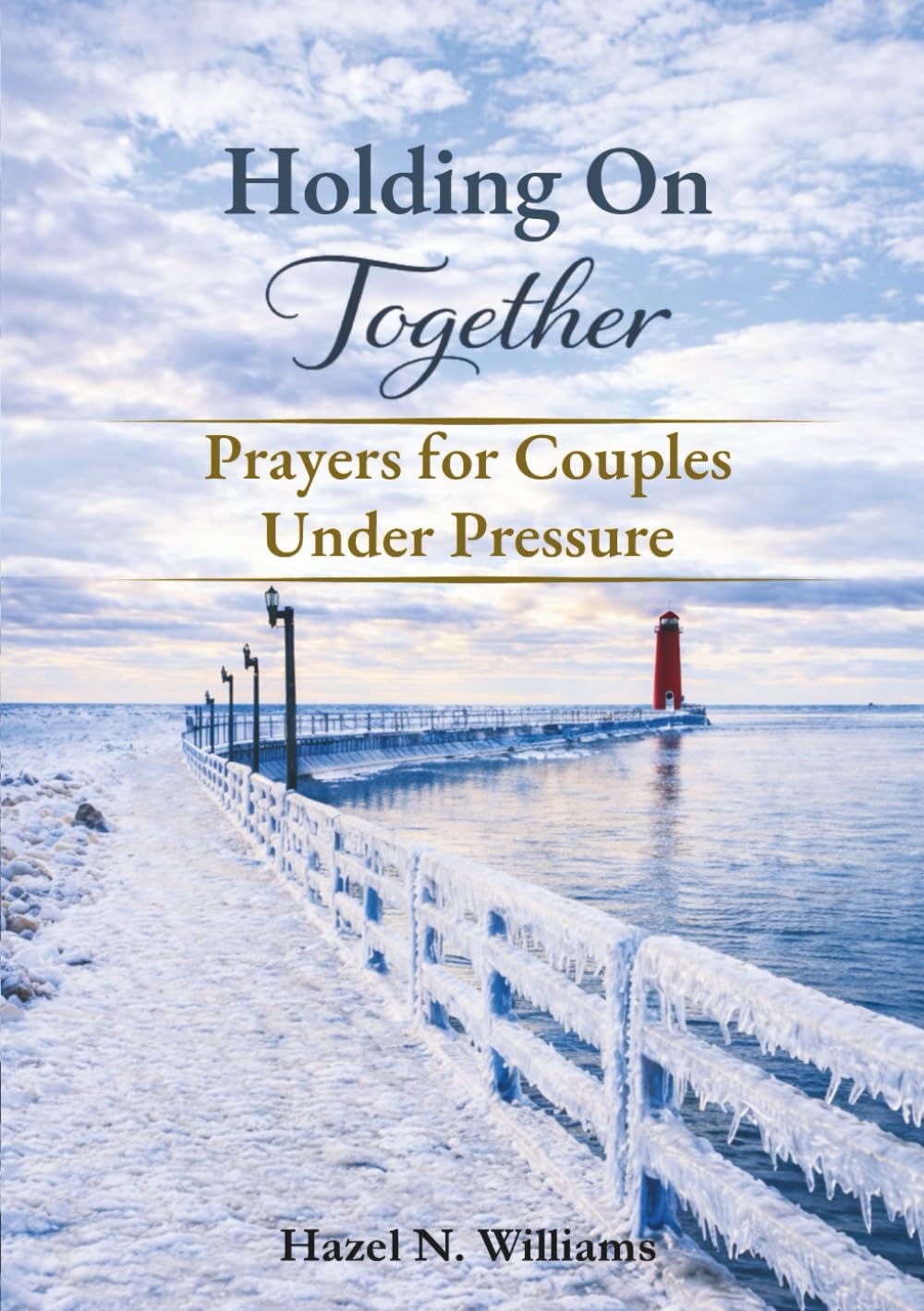 Holding on Together Prayers for Couples Under Pressure: 1 (Marriage, Ministry and Money) by Hazel N Williams