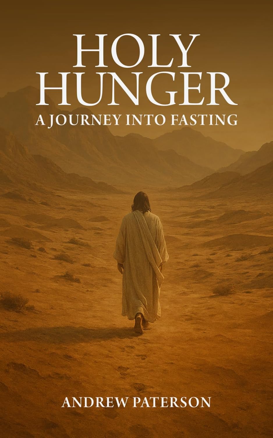 Holy Hunger: A Journey into Fasting by Andrew Paterson