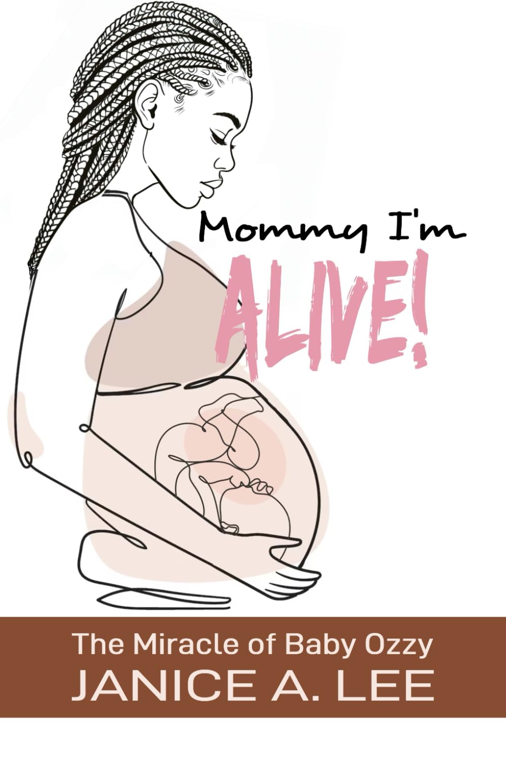 Mommy I'm Alive: The Miracle of Baby Ozzy by Janice A.Lee