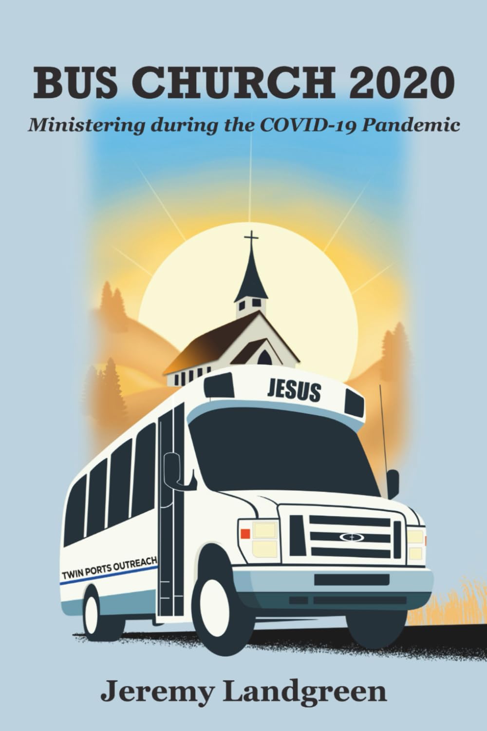 Bus Church 2020: Ministering during the COVID-19 Pandemic By Jeremy Landgreen