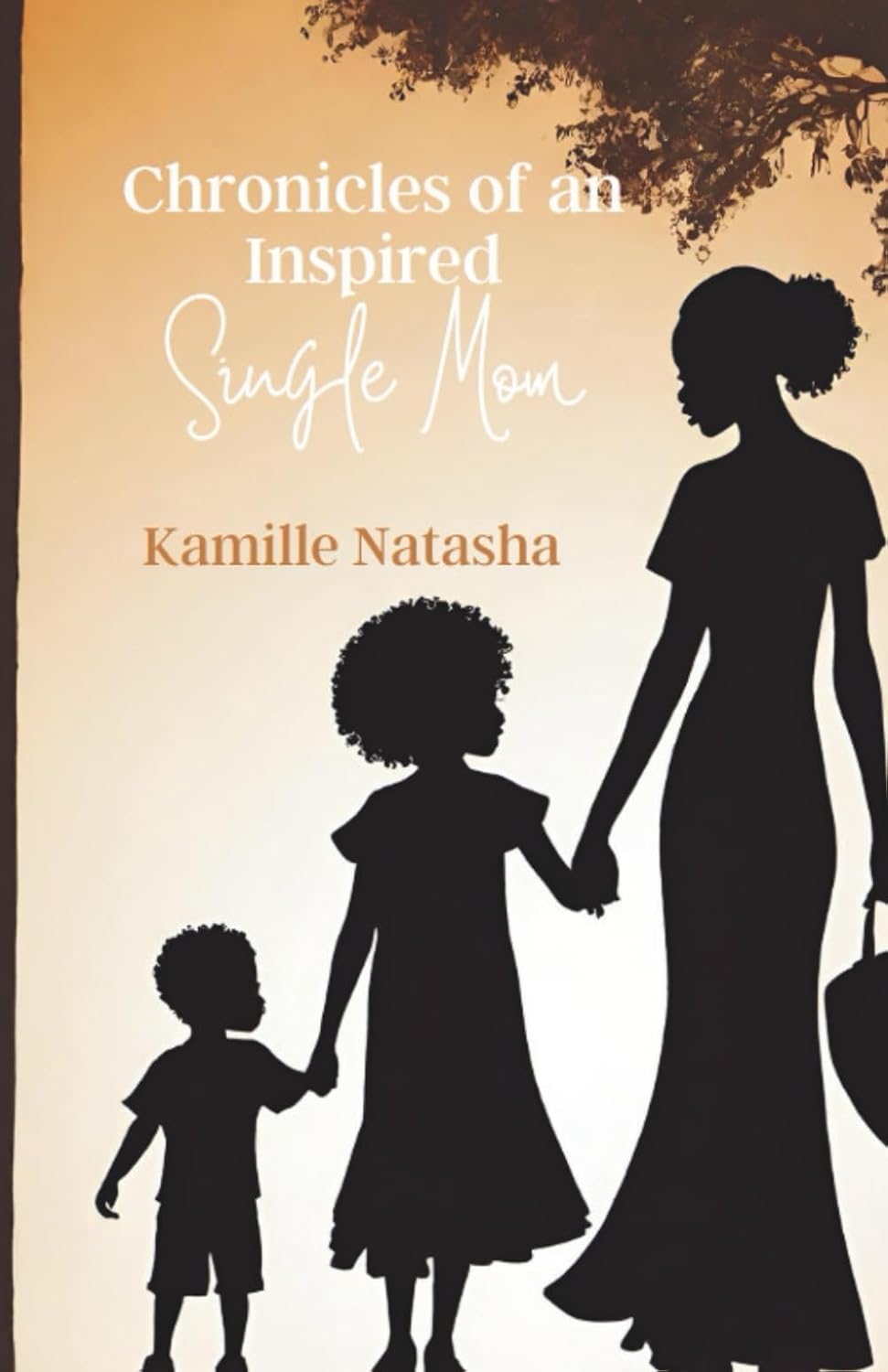 Chronicles of an Inspired Single Mom By Kamille Natasha