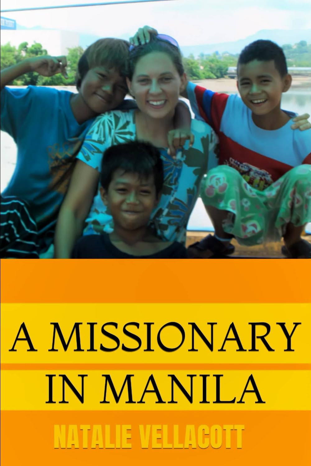 A Missionary in Manila: An Intriguing Journey of Faith, Travel and Adventure (Christian Missionary True Life Stories) by Natalie Vellacott
