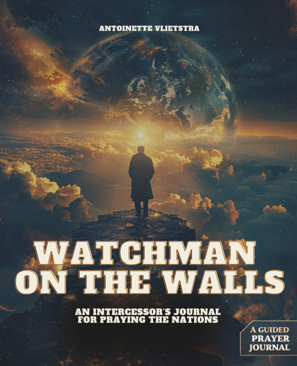 Watchman On The Walls: An Intercessor's Journal for Praying the Nations by Antoinette Vlietstra