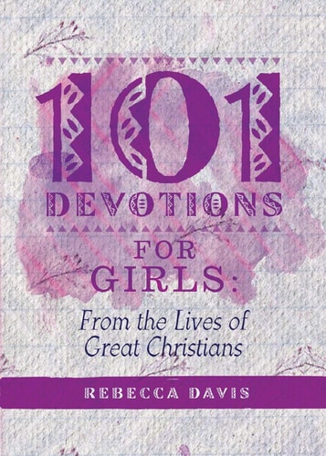 101 Devotions for Girls: From the lives of Great Christians (Daily Readings)