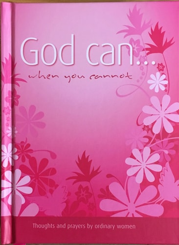 God Can...When You Cannot: Thoughts and Prayers by Ordinary Women