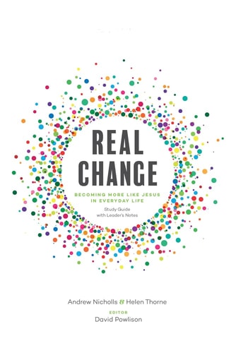 Real Change: Becoming More Like Jesus in Everyday Life (Study Guide with Leader's Notes)