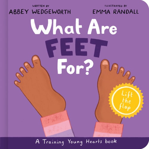 What Are Feet For? Board Book: A Lift-the-Flap Board Book (Christian behavior book for toddlers encouraging obedience motivated by God’s grace.) (Training Young Hearts)
