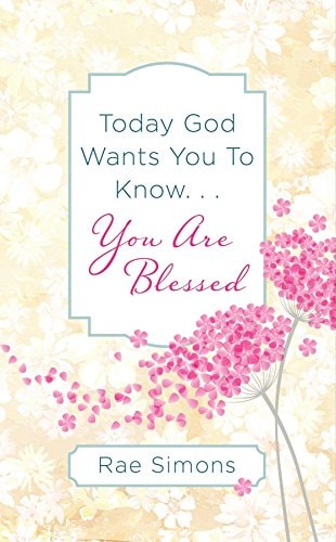 Today God Wants You to Know. . .You are Blessed: Encouragement for Women