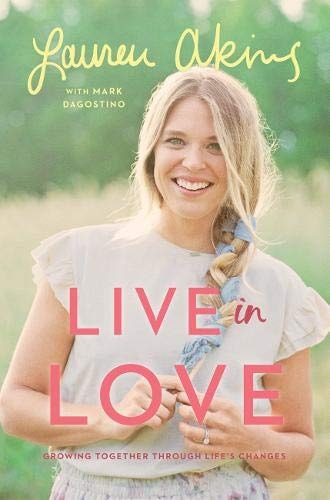 Live in Love: Growing Together Through Life's Challenges (Hardback) - Take a Look Behind the Scenes at Country Music Superstar Thomas Rhett and Lauren Akins Marriage, Family Life and Faith