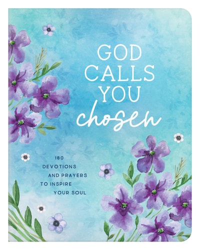 God Calls You Chosen: 180 Devotions and Prayers to Inspire Your Soul