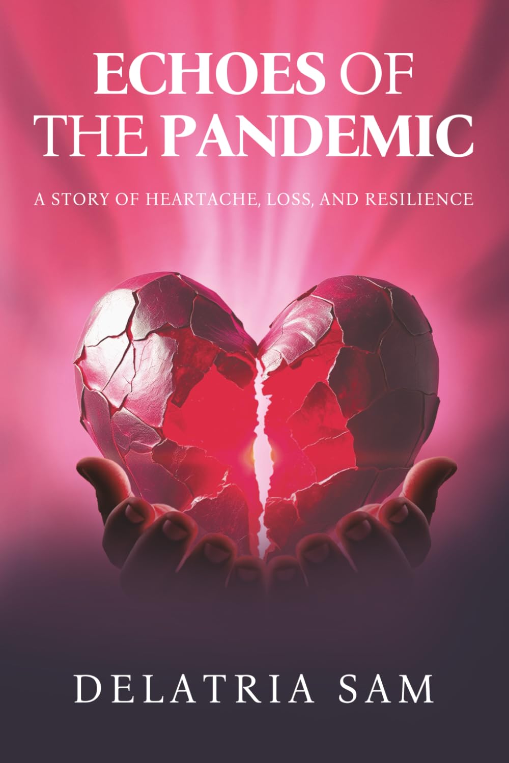 Echoes of the Pandemic: A Story of Heartache, Loss, and Resilience by Delatria Sam