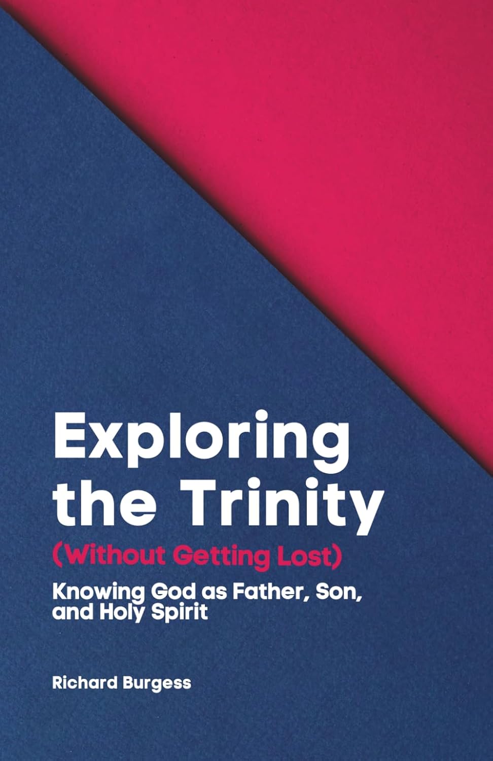 Exploring the Trinity (Without Getting Lost) by Richard Burgess