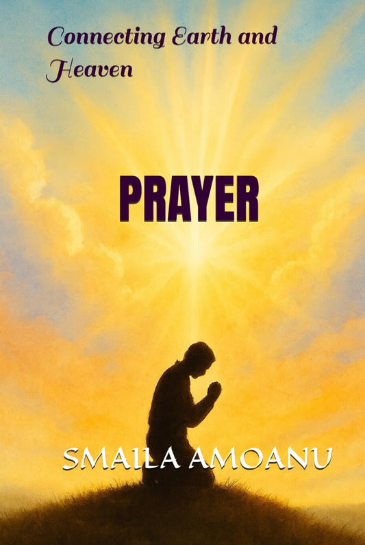 PRAYER: Connecting Earth and Heaven by Smaila Amoanu