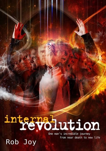 Internal Revolution: One Man's Incredible Journey from Near Death to New Life