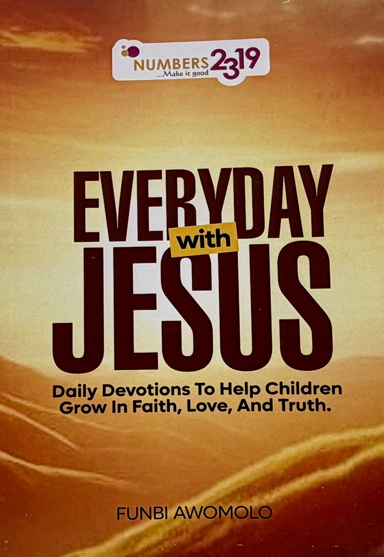 Everyday with Jesus: Daily Devotions to Help Children Grow in Faith, Love, And Truth by Funbi Awomolo