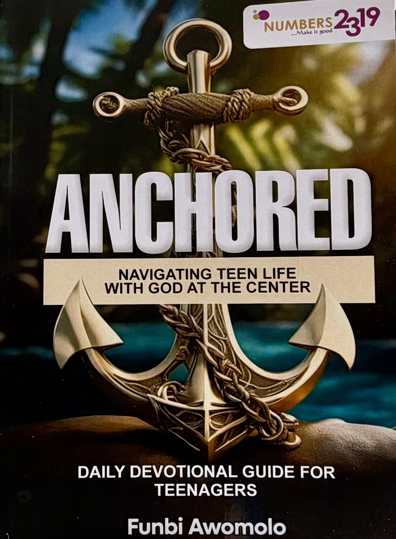 Anchored: Navigating Teen Life with God at the Center by Funbi Awomolo