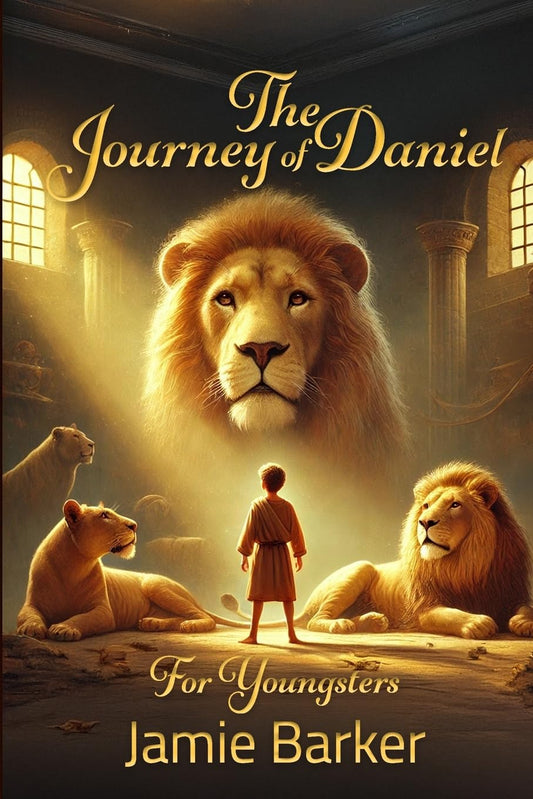 The Journey of Daniel - For Youngsters by Jamie Barker