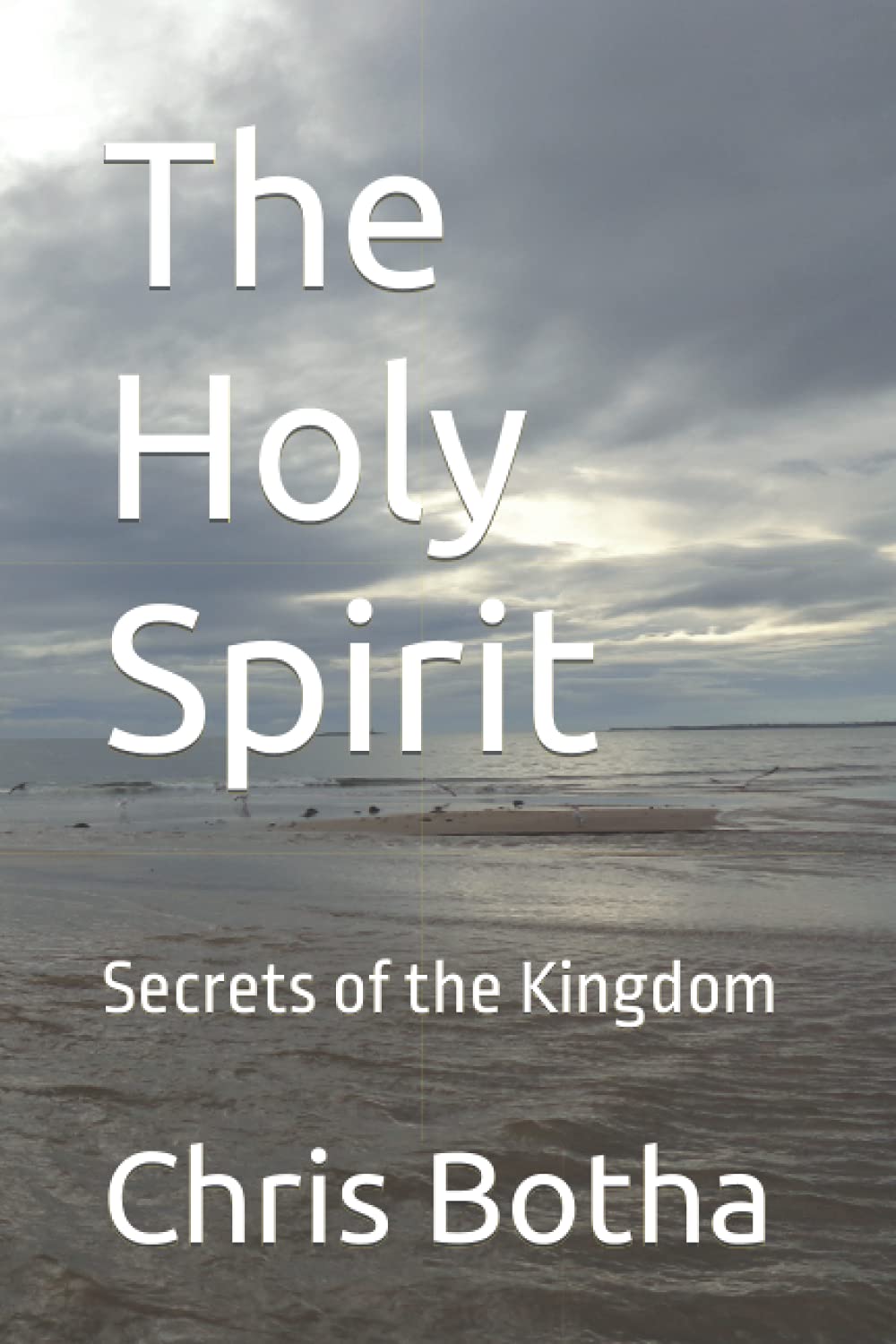 The Holy Spirit: Secrets of the Kingdom By Chris Botha