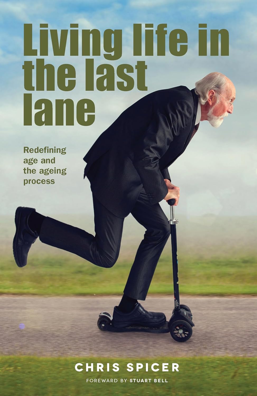 Living Life in the Last Lane: a ground-breaking conversation about retirement and the aging process: Redefining age and the ageing process by Chris Spicer