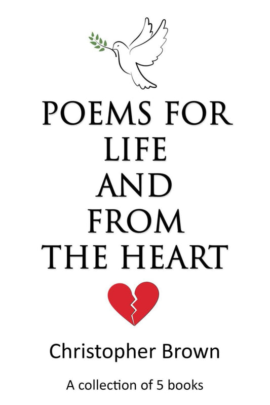 Poems for Life and from the Heart by Christopher Brown