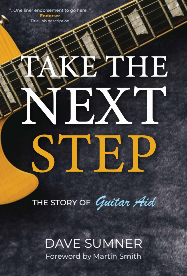 Take the Next Step: The story of Guitar Aid by Dave Sumner