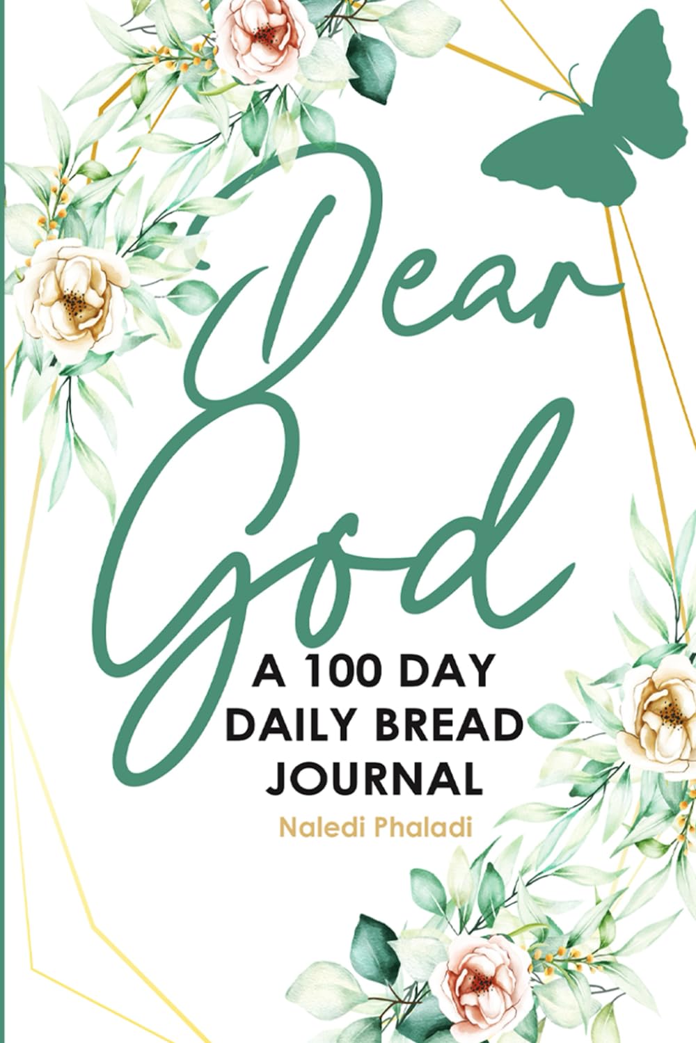 Dear God: A 100 Day Daily Bread Journal by Naledi Phaladi