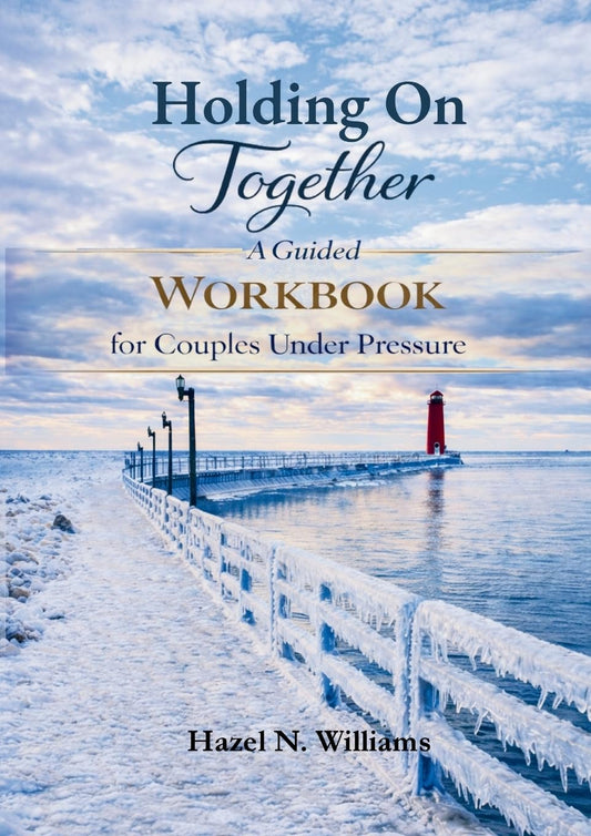 Holding On Together A Guided Workbook for Couples Under Pressure (Marriage, Ministry and Money) by Hazel N Williams