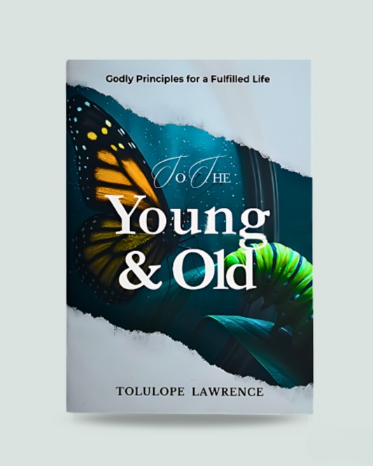 To the Young and Old: Godly Principles for a Fulfilled Life by Tolulope Lawrence