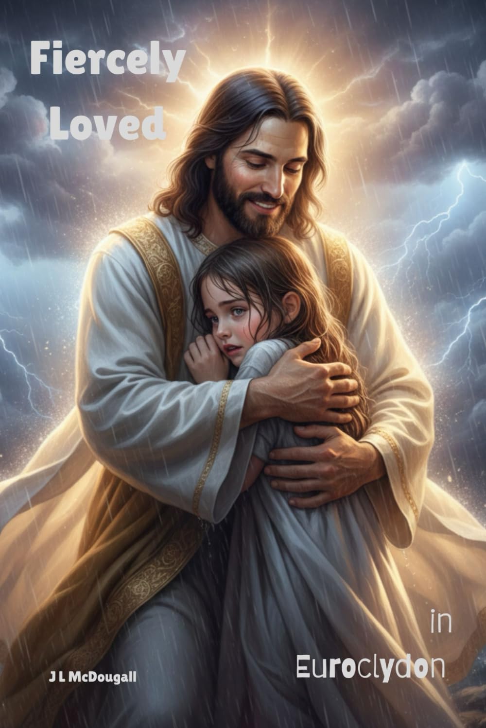 Fiercely Loved in Euroclydon by Jacqueline L.McDougall
