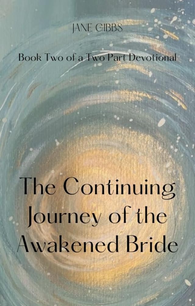 The Continuing Journey of the Awakened Bride: Book Two of a Two Part Devotional (The Intimate Devotional Series 2) By Jane Gibbs