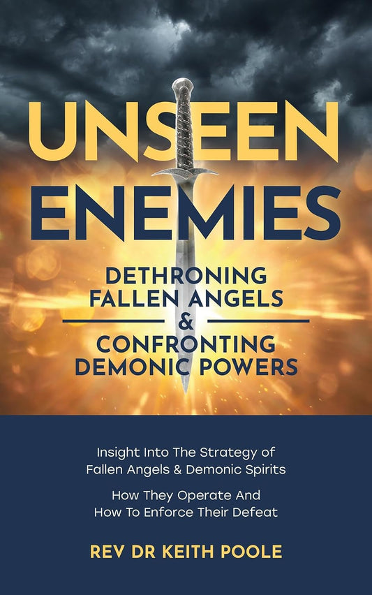 Unseen Enemies: Dethroning Fallen Angels & Confronting Demonic Powers by Keith Poole
