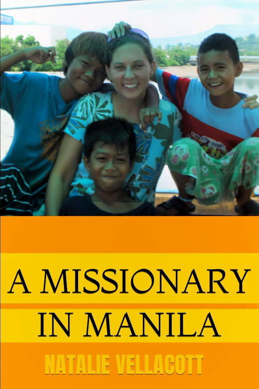 A Missionary in Manila: An Intriguing Journey of Faith, Travel and Adventure (Christian Missionary True Life Stories) by Natalie Vellacott