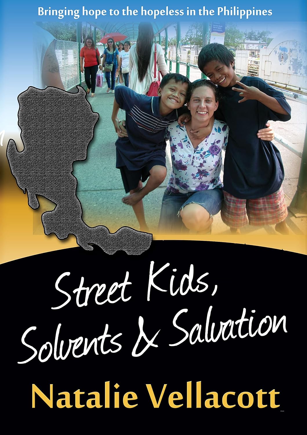 Street Kids, Solvents and Salvation: The True Story of a Missionary and the Street Children She Couldn't Ignore (Christian Missionary True Life Stories Book 2) by Natalie Vellacott
