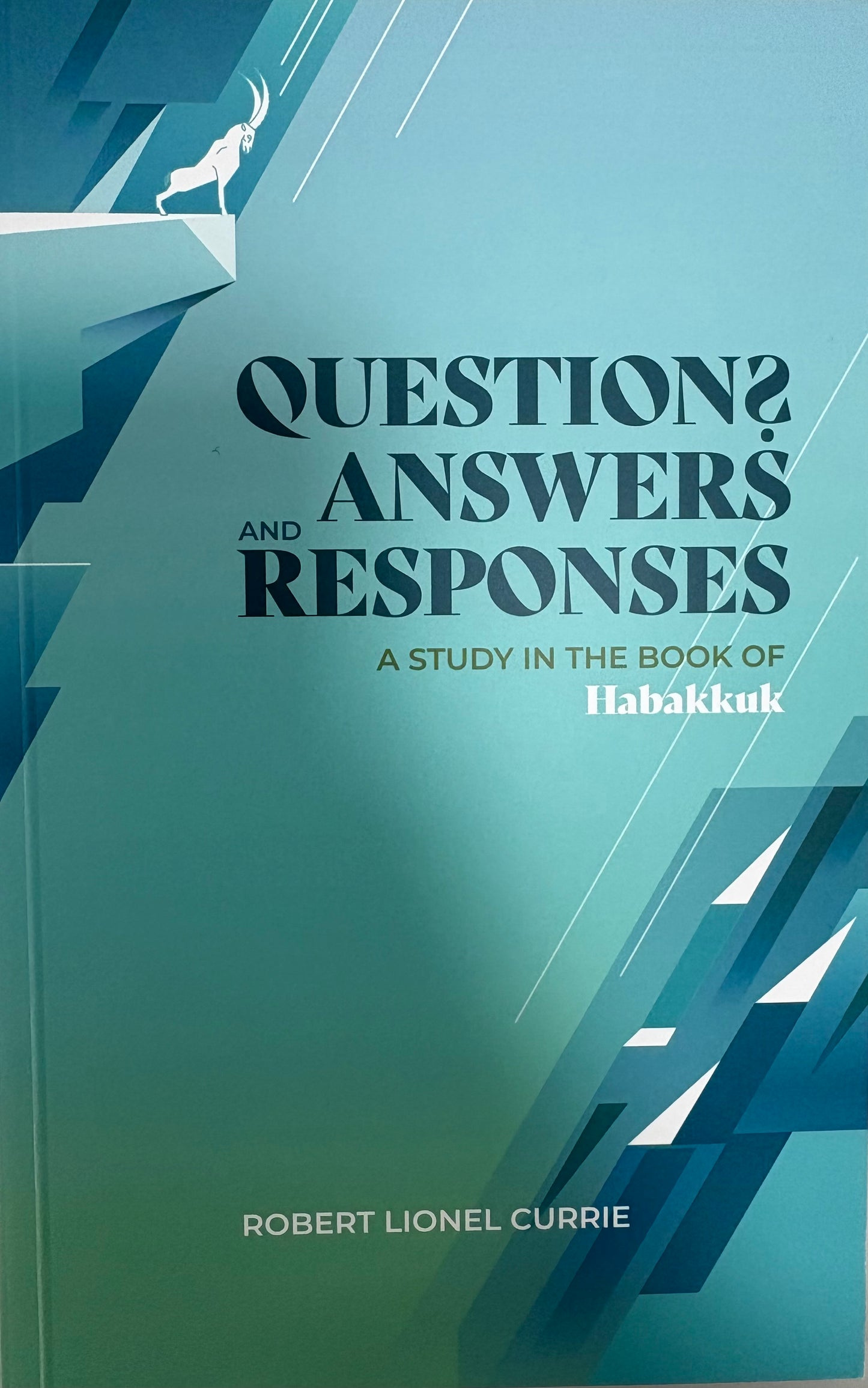 Question? Answers and Responses: A Study in the Book of Habakkuk by Robert Lionel Currie