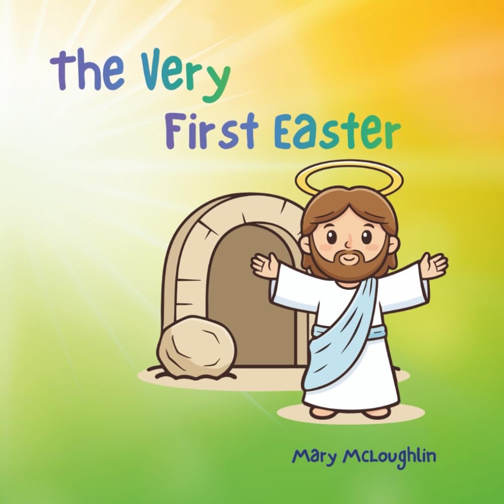 The Very First Easter by Mary McLoughlin