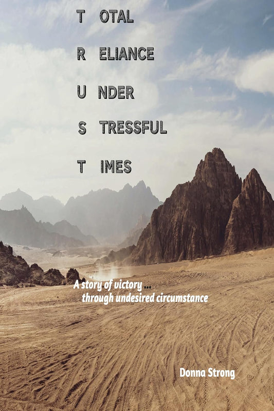 TRUST: Total Reliance Under Stressful Times by Donna Strong