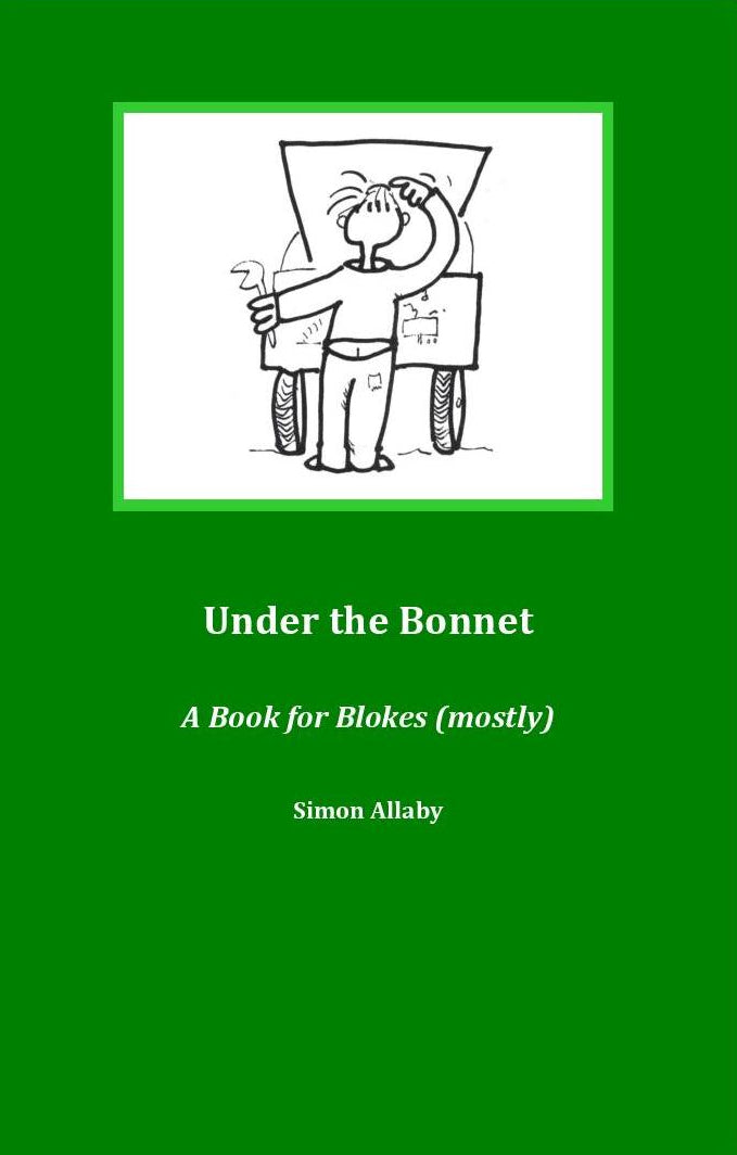 Under the Bonnet: A Book for Blokes (mostly) by Simon Allaby