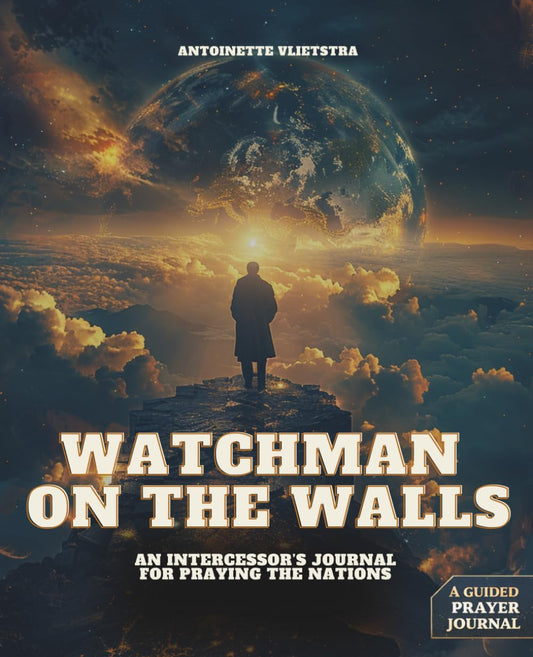 Watchman On The Walls: An Intercessor's Journal for Praying the Nations by Antoinette Vlietstra