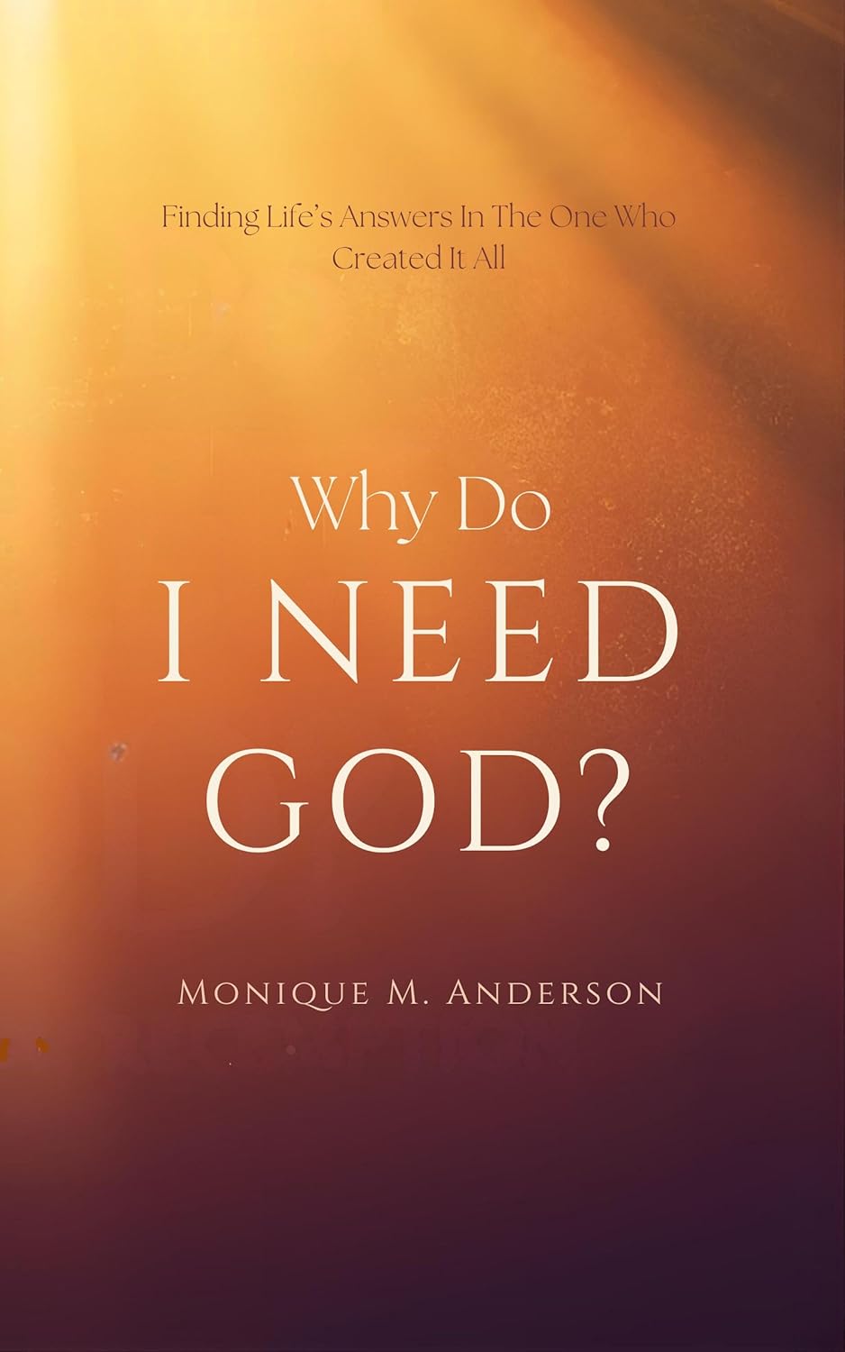 Why Do I Need God? by Monique Anderson